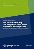 Die Ideen Community zur Integration von Kunden in die frühen Phasen des Innovationsprozesses: Empirische Analysen und Implikationen (Informationsmanagement und Computer Aided Team)