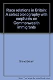 Race relations in Britain : a select bibliography with emphasis on Commonwealth immigrants