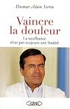 Vaincre la douleur : La souffrance n'est pas toujours une fatalite