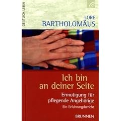 Ich bin an deiner Seite: Ermutigung f�r pflegende Angeh�rige. Ein Erfahrungsbericht