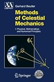 Methods of Celestial Mechanics: Volume I: Physical, Mathematical, and Numerical Principles (Astronomy and Astrophysics Library)