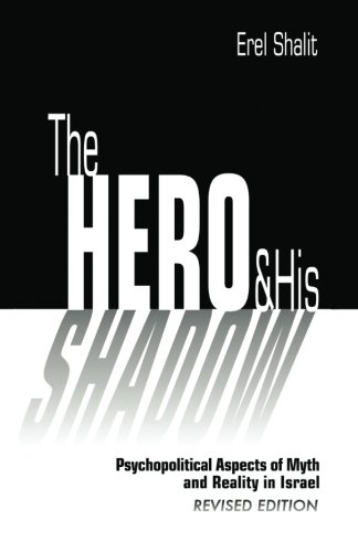 The Hero and His Shadow: Psychopolitical Aspects of Myth and Reality in Israel, Revised Edition