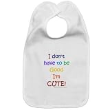 Cotton baby bib I don't have to be good I'm cute with velcro closure