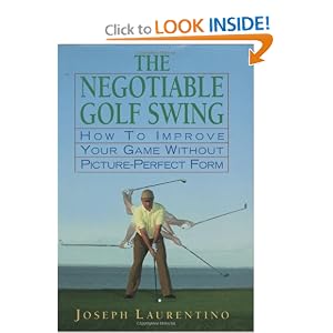 The Negotiable Golf Swing: How to Improve Your Game Without Picture-Perfect Form by Joseph Laurentino