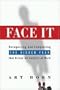 Face It: Recognizing and Conquering the Hidden Fear That Drives All Conflict at Work