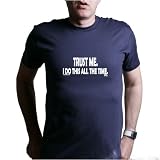TRUST ME, I DO THIS ALL THE TIME T-Shirt - 100% Fine Jersey Combed Cotton Unisex T-Shirt - Sweat Shop Free