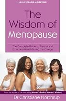 The Wisdom of Menopause: The Complete Guide to Women's Health: The Complete Guide to Physical and Emotional Health During the Change