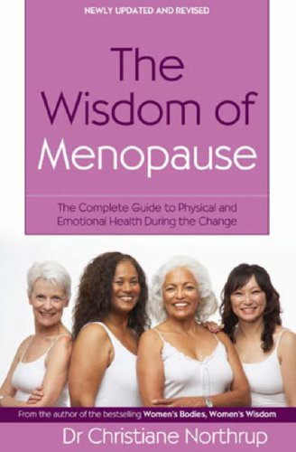 The Wisdom of Menopause: The Complete Guide to Women's Health: The Complete Guide to Physical and Emotional Health During the Change