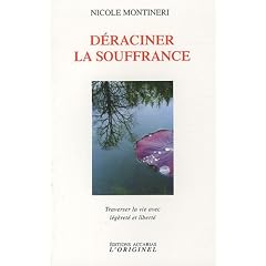 D�raciner la souffrance : Traverser la vie avec l�g�ret� et libert�