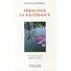 D�raciner la souffrance : Traverser la vie avec l�g�ret� et libert�