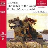 The Witch in the Wood & The Ill-Made Knight: And the Ill-made Knight (Complete Classics)