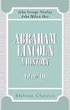 Abraham Lincoln. A history: Volume 3