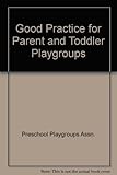 Guidelines : good practice for parent and toddler playgroups