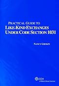 Practical Guide to Like-Kind Exchanges Under Code Section 1031 (Second Edition) (2007)