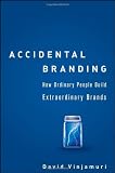 Accidental Branding: How Ordinary People Build Extraordinary Brands