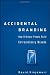 Accidental Branding: How Ordinary People Build Extraordinary Brands