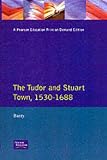 The Tudor and Stuart Town, 1530-1688 (Readers In English Urban History)