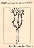 Medicinal mushrooms: The History, Chemistry, Pharmacology and Folk Uses for Modern Times (Herbs and Health series)