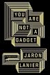 You Are Not a Gadget: A Manifesto