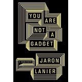 You Are Not a Gadget: A Manifestovon "Jaron Lanier"