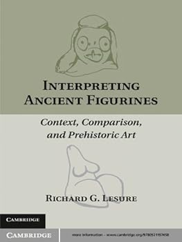 interpreting ancient figurines: context. comparison. and prehistoric art - richard g. lesure
