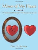 Mirror of my heart : a collection of romantic and bittersweet poems