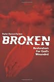 Broken: Restoration For God's Wounded