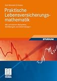 Praktische Lebensversicherungsmathematik: Mit zahlreichen Beispielen, Abbildungen und Anwendungen (Studienbücher Wirtschaftsmathematik) Produktbild