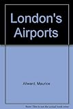 London's airports : Heathrow, Gatwick