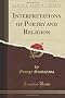 Interpretations of Poetry and Religion (Classic Reprint)