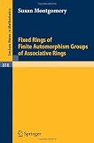 Fixed Rings of Finite Automorphism Groups of Associative Rings (Lecture Notes in Mathematics)