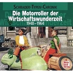 Die Motorroller der Wirtschaftswunderzeit: 1948-1964 (Schrader-Typen-Chronik)