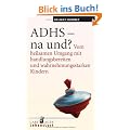 ADHS - na und?: Vom heilsamen Umgang mit handlungsbereiten und wahrnehmungsstarken Kindern