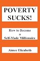 Poverty Sucks! How to Become a Self-Made Millionaire