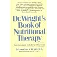 Dr. Wright's Book of Nutritional Therapy: Real-Life Lessons in Medicine Without Drugs by  Jonathan V. Wright