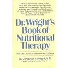 Dr. Wright's Book of Nutritional Therapy: Real-Life Lessons in Medicine Without Drugs by Jonathan V. Wright