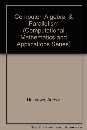 computer algebra  parallelism computational mathematics and applications series