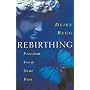Rebirthing: Freedom from Your Past