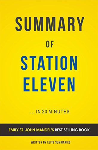 Summary of Station Eleven: by Emily St. John Mandel | Includes Analysis