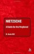Nietzsche: A Guide for the Perplexed (Guides for the Perplexed)
