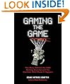 Gaming the Game: The Story of the NBA Betting Scandal and the Gambler Who Made It Happen: The Story Behind the NBA
