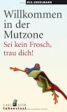 Willkommen in der Mutzone: Sei kein Frosch, trau dich!