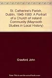 St Catherine's Parish, Dublin 1840-1900 : portrait of a Church of Ireland community
