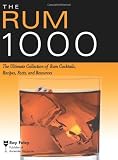 The Rum 1000: The Ultimate Collection of Rum Cocktails, Recipes, Facts, and Resources (Bartender Magazine)
