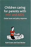 Children caring for parents with HIV and AIDS : global issues and policy responses