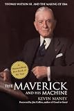 The Maverick and His Machine: Thomas Watson, Sr. and the Making of IBM