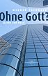 Ohne Gott?: Glaube und Moral