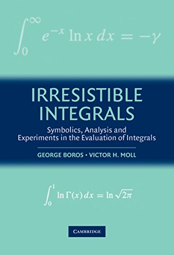 Irresistible Integrals: Symbolics, Analysis and Experiments in the Evaluation of Integrals