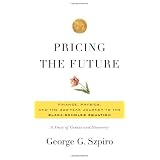 Pricing the Future: Finance, Physics, and the 300-year Journey to the Black-Scholes Equation ~ George Szpiro
