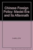 Chinese foreign policy : the Maoist Era and its aftermath